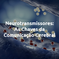 Neurotransmissores: As Chaves da Comunicação Cerebral.